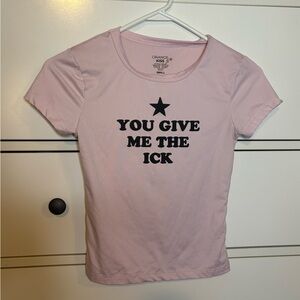 you give me the ick pink shirt